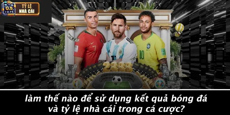 Làm Thế Nào Để Sử Dụng Kết Quả Bóng Đá Và Tỷ Lệ Nhà Cái Trong Cá Cược?
