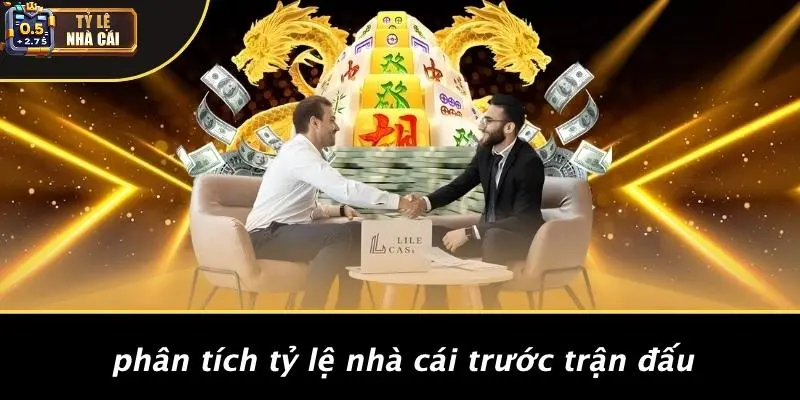 Phân Tích Tỷ Lệ Nhà Cái Trước Trận Đấu