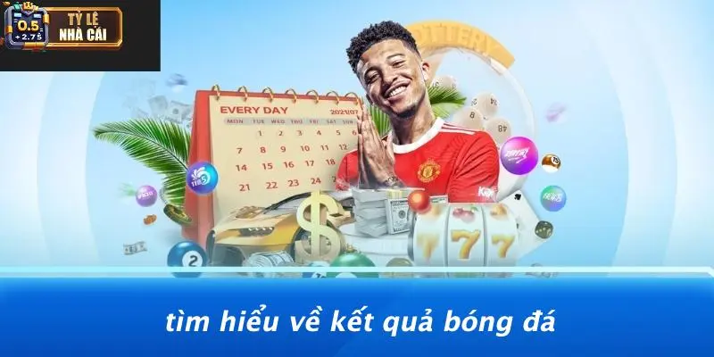 Tìm Hiểu Về Kết Quả Bóng Đá
