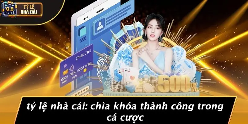 Tỷ Lệ Nhà Cái: Chìa Khóa Thành Công Trong Cá Cược