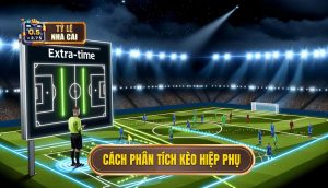 Cách phân tích kèo hiệp phụ