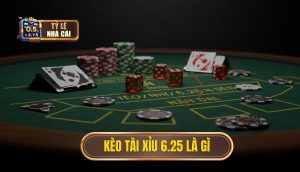 Kèo tài xỉu 6.25 là gì
