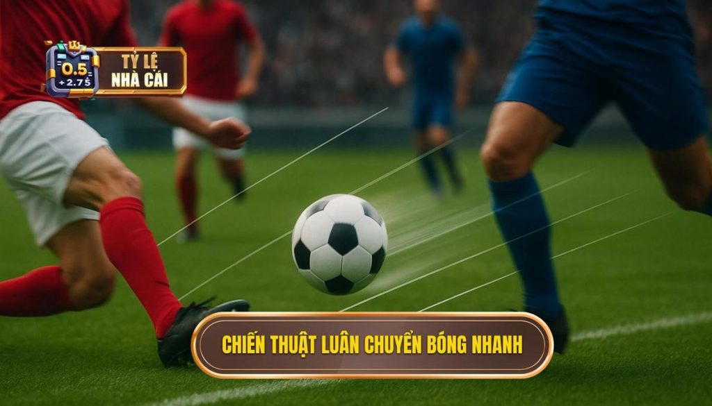 Chiến thuật luân chuyển bóng nhanh