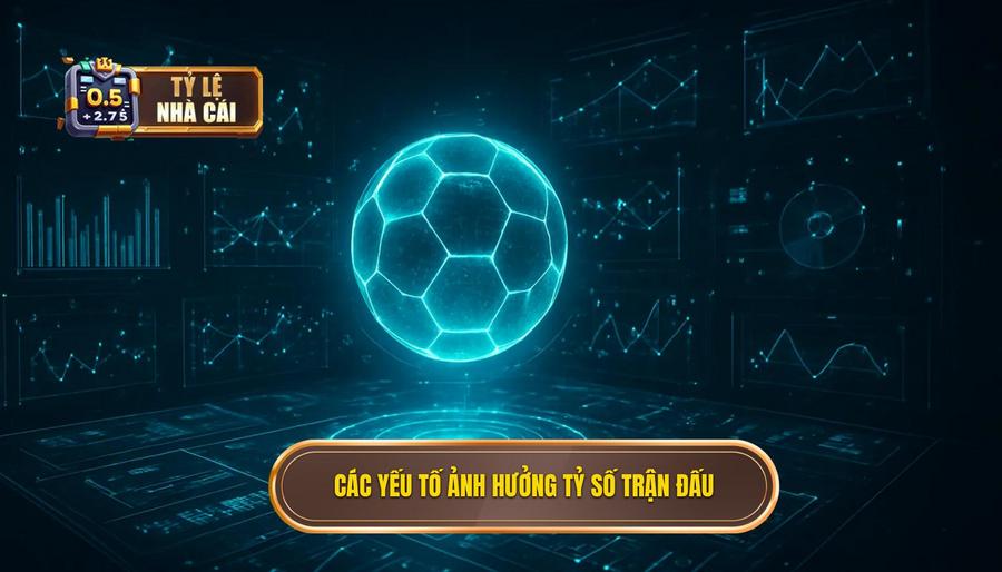 3. Các yếu tố ảnh hưởng tỷ số trận đấu